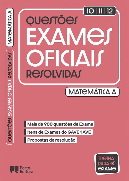 Questões de Exames Oficiais Resolvidas - Matemática A - 10.º/11.º/12.º anos