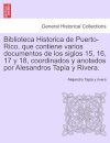 Biblioteca Historica de Puerto-Rico, que contiene varios documentos de los siglos 15, 16, 17 y 18, coordinados y anotados por Alesandros Tapia y Rivera.
