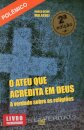O Ateu Que Acredita em Deus - A verdade sobre as religiões