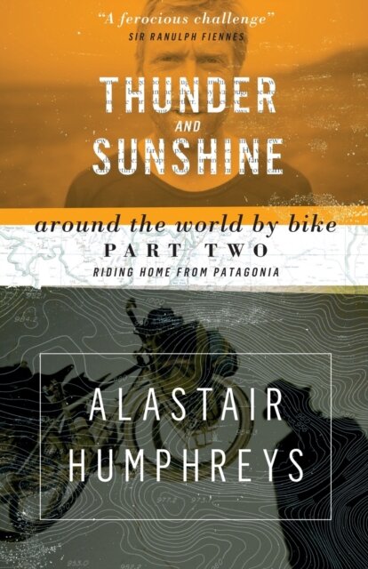 Thunder and Sunshine - Around the World by Bike Part Two: Riding Home from Patagonia