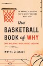 The Basketball Book of Why (and Who, What, When, Where, and How) : The Answers to Questions You've Always Wondered about Hoops
