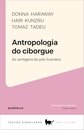 Antropologia Do Ciborgue: As Vertigens Do Pós-Humano