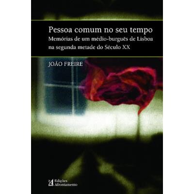 Pessoa Comum no seu Tempo - Memórias de um médio-burguês de Lisboa na segunda metade do século XX
