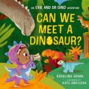 Evie And Dr Dino: Can We Meet A Dinosaur?