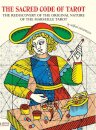 THE SACRED CODE OF TAROT The Rediscovery Of The Original Nature Of The Marseille Tarot
