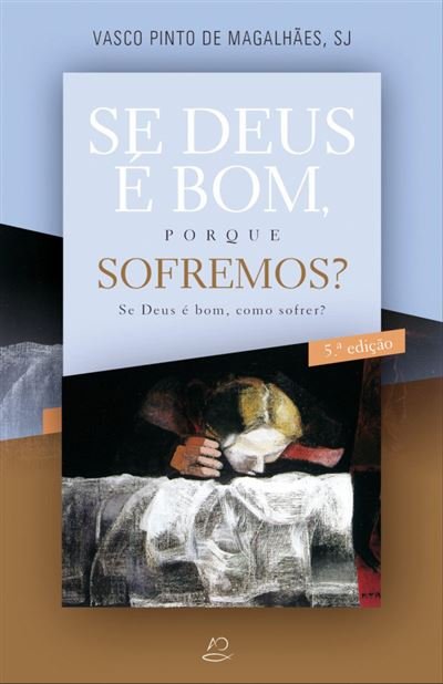 Se Deus é Bom, Porque Sofremos? Se Deus é bom, como sofrer?
