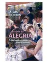 História Da Alegria: Uma Viagem Ao Coração Nossa Intimidade