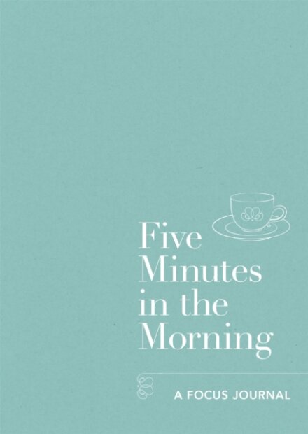 Five Minutes in the Morning : A Focus Journal