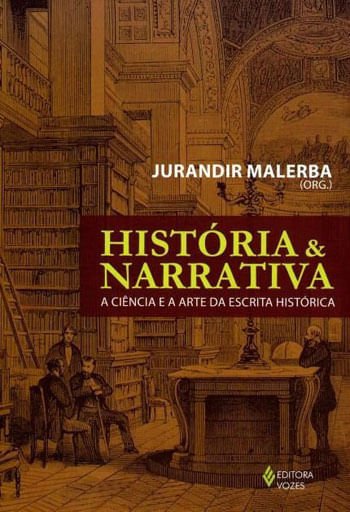 História E Narrativa: A Ciência E Arte Da Escrita Histórica