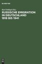 Russische Emigration in Deutschland 1918 Bis 1941 Leben Im Europaeischen Buergerkrieg