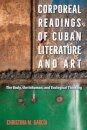 Corporeal Readings of Cuban Literature and Art