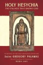 Holy Hesychia: The Stillness That Knows God: In Defence of the Holy Hesychasts