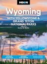Moon Wyoming: With Yellowstone & Grand Teton National Parks (Fourth Edition)