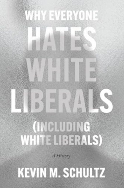 Why Everyone Hates White Liberals (Including White Liberals)