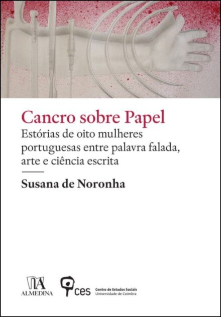 Cancro Sobre Papel: estórias de oito mulheres portuguesas entre palavra falada, arte e ciência escrita