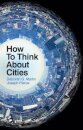How To Think About Cities