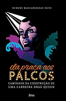 Da Praça Aos Palcos: Caminhos Construção Carreira Drag Queen
