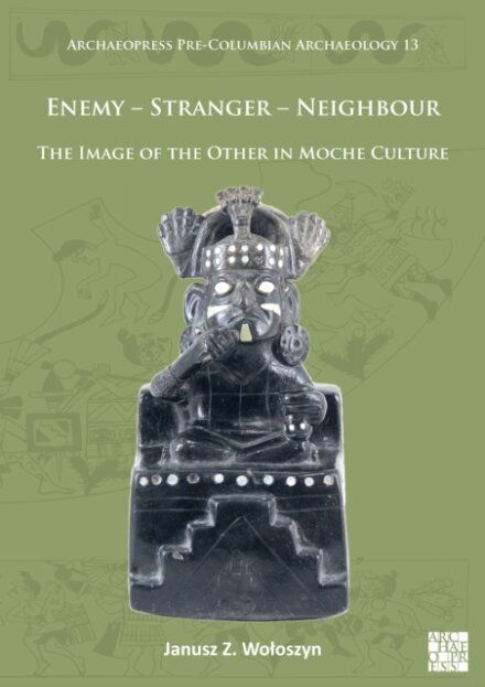 Enemy – Stranger – Neighbour: The Image of the Other in Moche Culture