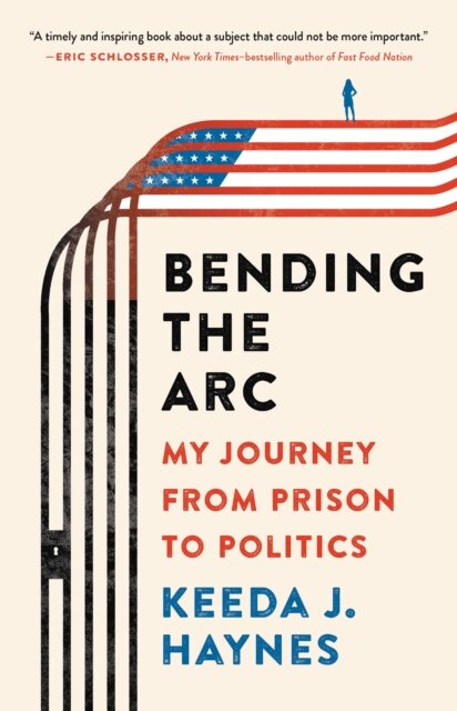 Bending the Arc : My Journey from Prison to Politics