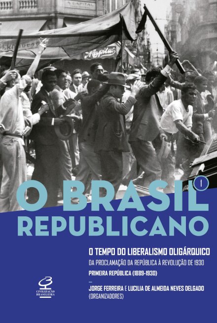 Brasil Republicano, O v.1: tempo liberalis oligárq 1889-1930