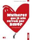 Mulheres Que Já Não Sofrem Por Amor