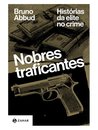 Nobres Traficantes: Histórias Da Elite No Crime