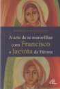 A Arte de se Maravilhar com Francisco e Jacinta de Fátima