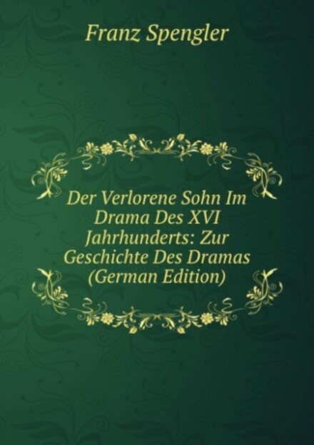 Der Verlorene Sohn Im Drama Des XVI. Jahrhunderts