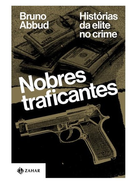 Nobres Traficantes: Histórias Da Elite No Crime