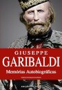 Giuseppe Garibaldi – Memórias Autobiográficas