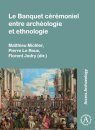 Le Banquet Ceremoniel Entre Archeologie Et Ethnologie