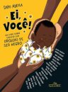Ei, Você!: Um Livro Sobre Crescer Com Orgulho De Ser Negro