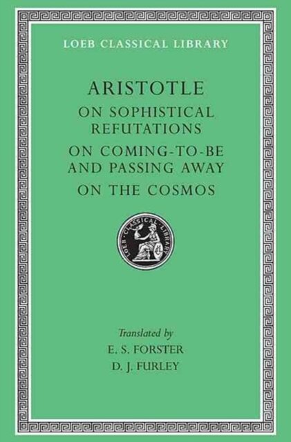 On Sophistical Refutations. On Coming-To-Be and Passing Away. On the Cosmos