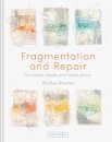 Fragmentation and Repair: for Mixed-Media and Textile Artists