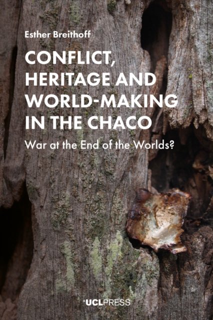 Conflict, Heritage and World-Making in the Chaco