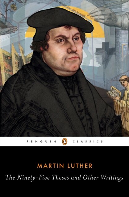 The Ninety-Five Theses And Other Writings