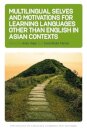 Multilingual Selves and Motivations for Learning Languages other than English in Asian Contexts
