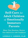 Self-Care for Adult Children of Emotionally Immature Parents : Daily Practices to Honor Your Emotions and Live with Confidence