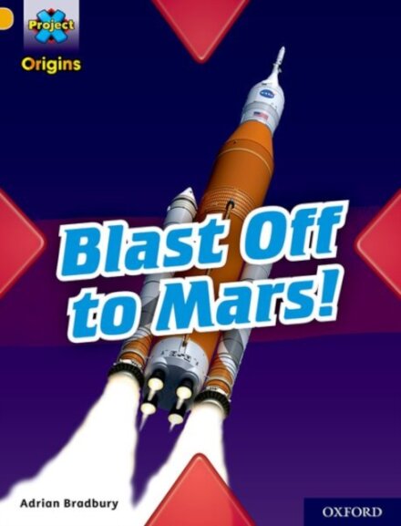 Project X Origins: Gold Book Band, Oxford Level 9: Blast Off to Mars!
