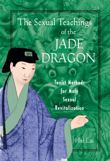 The Sexual Teachings of the Jade Dragon : Taoist Methods for Male Sexual Revitilization