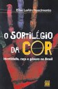 O Sortilégio Da Cor: Identidade, Raça E Gênero No Brasil