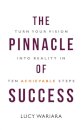 The Pinnacle of Success - Turn Your Vision into Reality in Ten Achievable Steps