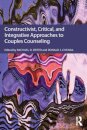 Constructivist, Critical, And Integrative Approaches To Couples Counseling