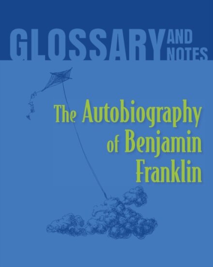 Autobiography of Benjamin Franklin Glossary and Notes