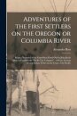 Adventures of the First Settlers on the Oregon or Columbia River [microform]