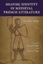 Shaping Identity in Medieval French Literature