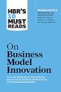 HBR's 10 Must Reads on Business Model Innovation