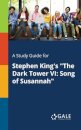 A Study Guide for Stephen King's "The Dark Tower VI