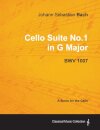Johann Sebastian Bach - Cello Suite No.1 in G Major - BWV 1007 - A Score for the Cello
