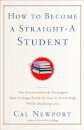 How to Become a Straight-A Student : The Unconventional Strategies Real College Students Use to Score High While Studying Less